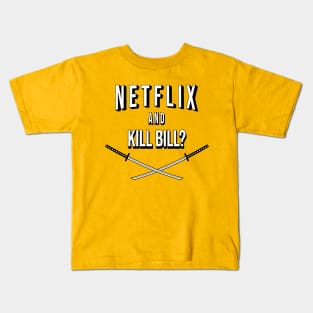 Netflix and Kill Bill? Kids T-Shirt